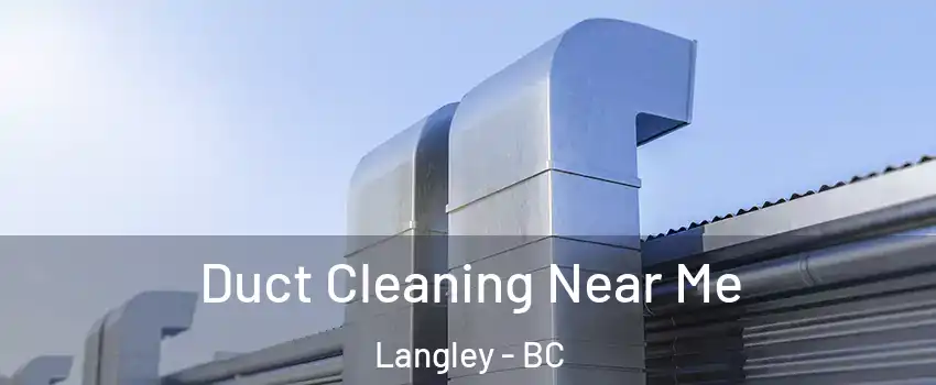  Duct Cleaning Near Me Langley - BC