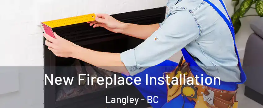  New Fireplace Installation Langley - BC