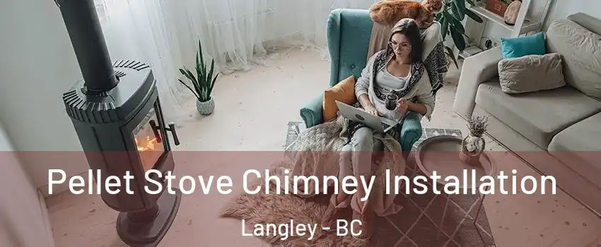 Pellet Stove Chimney Installation Langley - BC