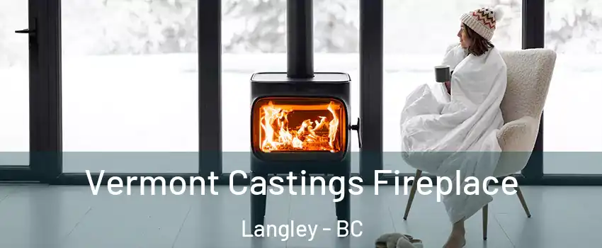  Vermont Castings Fireplace Langley - BC